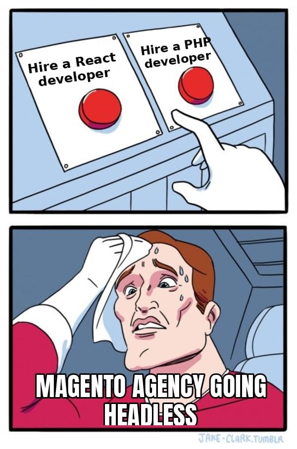 Two buttons meme: a sweating Magento agency choosing between hiring a React developer and hiring a PHP developer